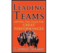 Leading Teams: Setting the Stage for Great Performances