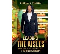 Leading The Aisles; Woman's Journey to Success in the Grocery Industry