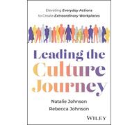 Leading the Culture Journey: Elevating Everyday Actions to Create Extraordinary Workplaces