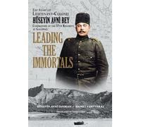 Leading the Immortals: The Story of Lieutenant Colonel Hüseyin Avni, Commander of the 57th Regiment at Gallipoli