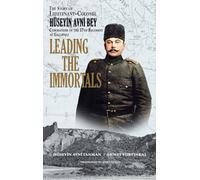 Leading the Immortals: The Story of Lieutenant Colonel Hüseyin Avni, Commander of the 57th Regiment at Gallipoli
