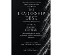 Leading The Team: Practical leadership for building performance, capability, accountability and culture (The Leadership Desk)