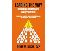 Leading the Way ~ Building a Successful Safety Culture: FROM VISION TO ACTION-HOW YOU BUILD A RESILIENT AND SUCCESSFUL SAFETY CULTURE