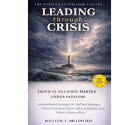 Leading Through Crisis: The Nursing Supervisor's Guide to Critical Decision-Making Under Pressure | Evidence-Based Strategies for Staffing Challenges, Ethical Dilemmas, Patient Safety, and Trust