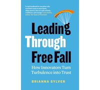Leading Through Free Fall: How Innovators Turn Turbulence into Trust