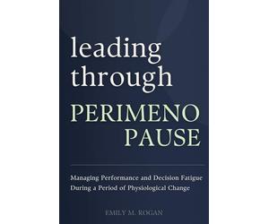 Leading Through Perimenopause: Managing Performance and Decision Fatigue During a Period of Physiological Change