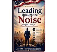Leading Through the Noise Listening Culture as a Change Management Strategy