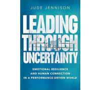Leading Through Uncertainty: Emotional resilience and human connection in a performance-driven world
