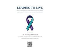 Leading to Live: Military Leadership Strategies for Suicide Prevention and Team Building (The Life Architect Series, Volume One)