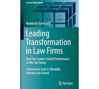 Leading Transformation in Law Firms: How Top Leaders Unlock Performance to Win the Future (Law for Professionals)