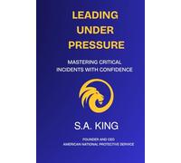Leading Under Pressure: Mastering Critical Incidents with Confidence (Personal Safety Series)