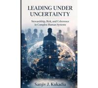 Leading Under Uncertainty: Stewardship, Risk, and Coherence in Complex Human Systems
