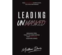 Leading Unmasked: Leading with Authenticity, Security, and Purpose
