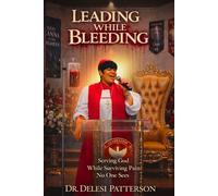 Leading While Bleeding: Serving God While Surviving Pain No One Sees