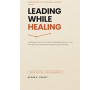 Leading While Healing: The Manager's Recovery Guide for Executives Returning After Burnout (The Recovery and Resilient Leadership)