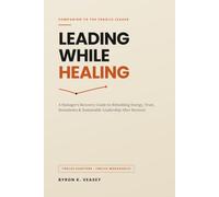 Leading While Healing: The Manager's Recovery Guide for Executives Returning After Burnout (The Recovery and Resilient Leadership)