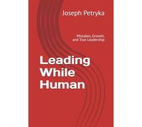 Leading While Human: Mistakes, Growth, and True Leadership