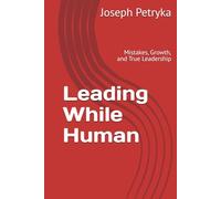 Leading While Human: Mistakes, Growth, and True Leadership