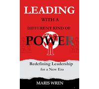 Leading with a Different Kind of Power: Redefining Leadership for a New Era