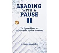 LEADING WITH A PAUSE: The Power of Presence 10 Strategies for Inspired Leadership