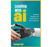 Leading with AI: Leading People and Machines to win together