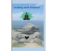 Leading with Anahata: Transcending Fitness Through Heart-Led Movement, Mindset, and Leadership