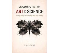 Leading With Art & Science: Integrating Philosophy and Psychology (Tuesday Morning Leadership Series)