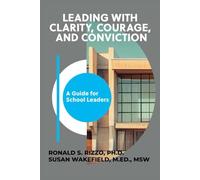 Leading With Clarity, Courage, and Conviction: A Guide for School Leaders