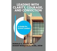 Leading With Clarity, Courage, and Conviction: A Guide for School Leaders
