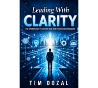 Leading With Clarity: The Operating System For New and Front Line Managers