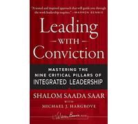 Leading with Conviction: Mastering the Nine Critical Pillars of Integrated Leadership (Signature)