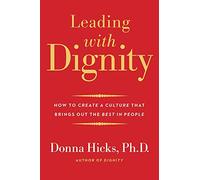 Leading with Dignity: How to Create a Culture That Brings Out the Best in People