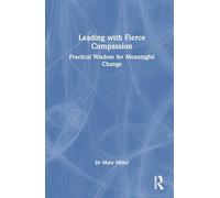 Leading with Fierce Compassion: Practical Wisdom for Meaningful Change