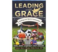 Leading with G.R.A.C.E: Building Civil Sports Communities: A Comprehensive Framework for Creating Excellence Through Character in Athletics