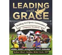 LEADING WITH G.R.A.C.E: COMPANION WORKBOOK: Building Civil Sports Communities Through Systematic Action