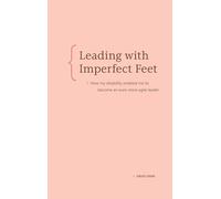 Leading With Imperfect Feet: How My Disability Enabled Me to Become an Even More Agile Leader