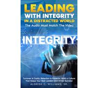 LEADING WITH INTEGRITY IN A DISTRACTED WORLD: The Audio Must Match The Video