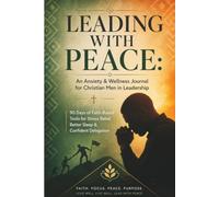 Leading with Peace: Christian Anxiety & Wellness Journal for Men in Leadership: 90 Days of Faith-Based Stress Relief, Sleep Improvement & Confident Delegation