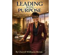 Leading with Purpose: Empower Yourself, Inspire Others to Lead with Purpose