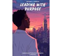 Leading With Purpose: Leadership and Professional Development in Pharmacy: Leadership and Professional Development in Pharmacy