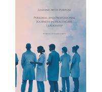 Leading with Purpose: Personal and Professional Journeys in Healthcare Leadership