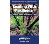 Leading With Resilience: Voices of Leaders in Challenging Times (Dimensions of Leadership and Institutional Success: Exploring Connections and Partnerships)