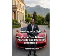 Leading with the light: The connection between positivity and effective leadership book (Self, Wealth and Health Series)