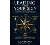 Leading With Your Sign: The Cancer Manager's Guide to Building Strong, Loyal Teams