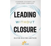Leading without Closure: Leadership, Alignment, and Living Inside Complexity