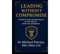 Leading Without Compromise: Integrity and Accountability as the Core of Effective Leadership