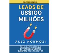 Leads de US$100 milhões: Como fazer com que estranhos queiram comprar seus produtos (Acquisition.com $100M Series)