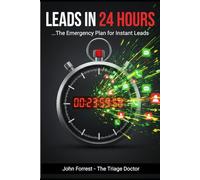 Leads in 24 Hours: The Emergency Plan for Instant Leads (The Triage Doctor)