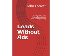 Leads Without Ads: The Urgent Guide to Finding Clients When Paid Ads Stop Working: 1 (The Triage Doctor)