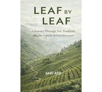 Leaf by Leaf: A Journey Through Tea, Tradition, and the Legends Behind the Leaves